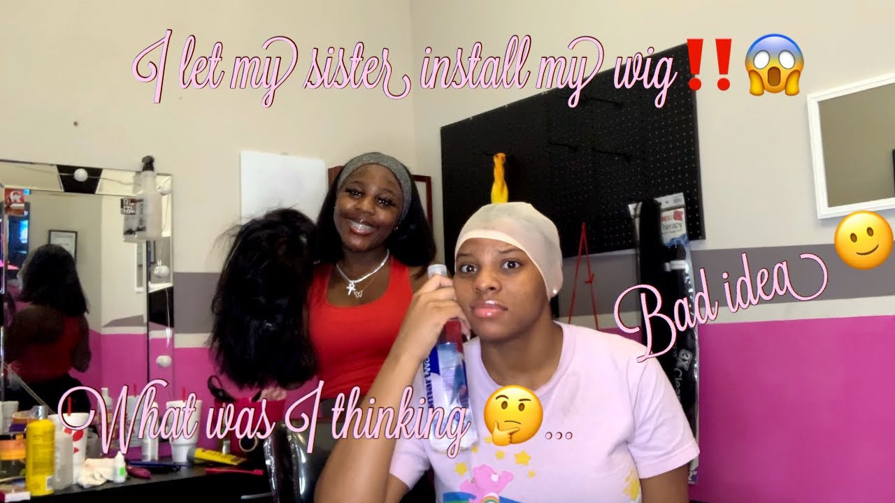 Why did I let my sister do this??| Worst Wig install EVER 😅😩