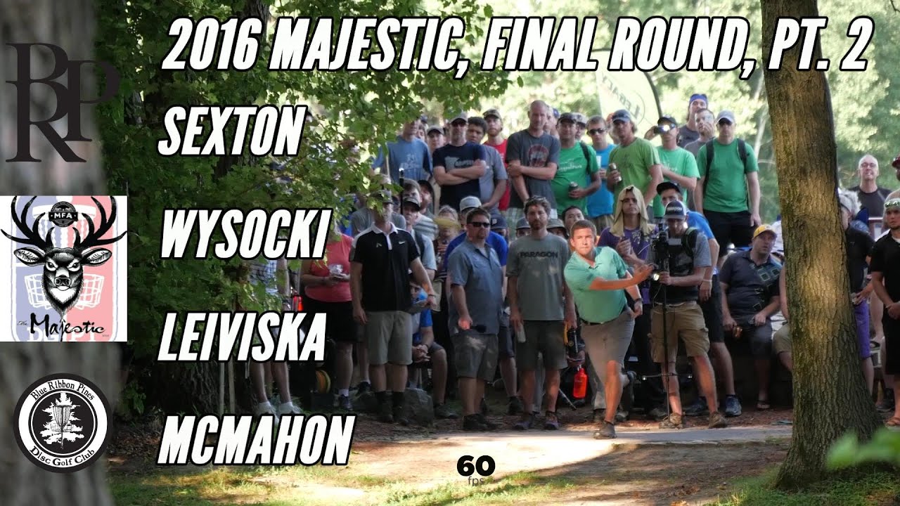 The 2016 Majestic: Final Round, Pt. 2 (Sexton, Wysocki, Leiviska, McMahon)