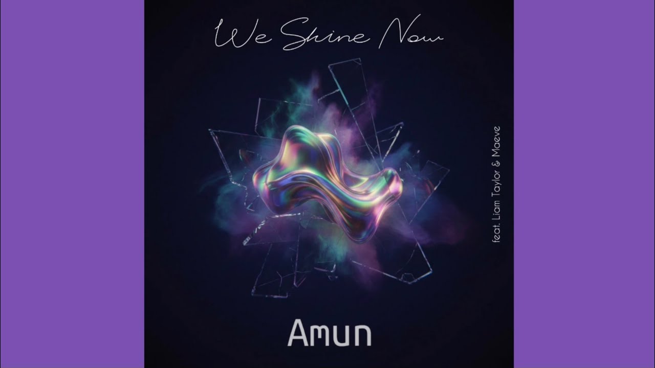 Amun - We Shine Now (feat. Liam Taylor & Maeve)
