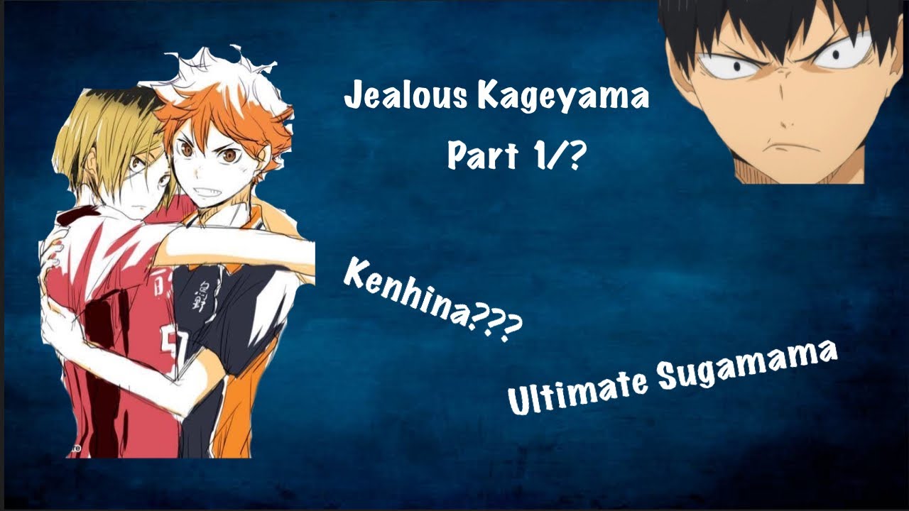 Kenhina Sails and Kageyama Jealous Part 1/?