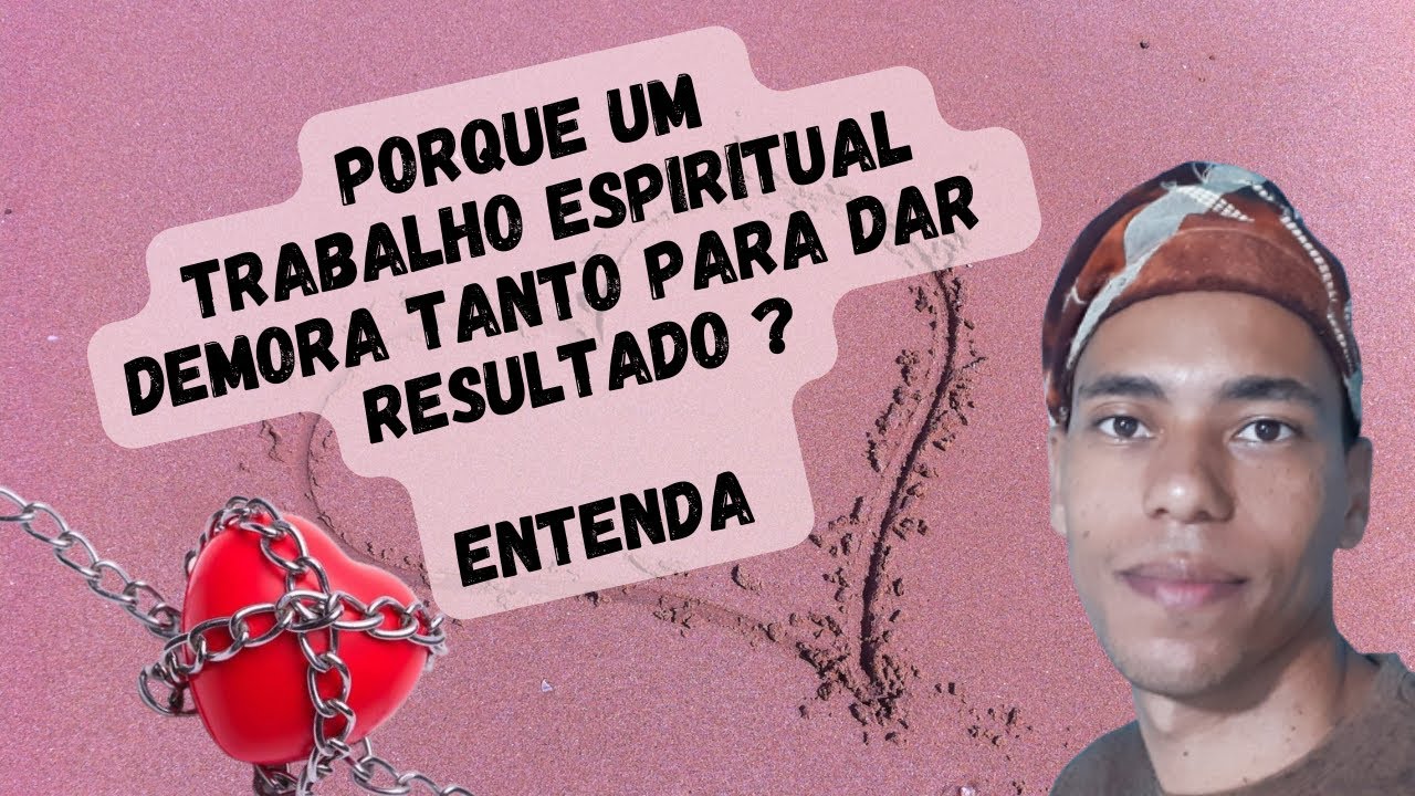 ENTENDA O PORQUE UM TRABALHO ESPIRITUAL DEMORA TANTO PARA DAR RESULTADO - UM POUCO DE AXÉ