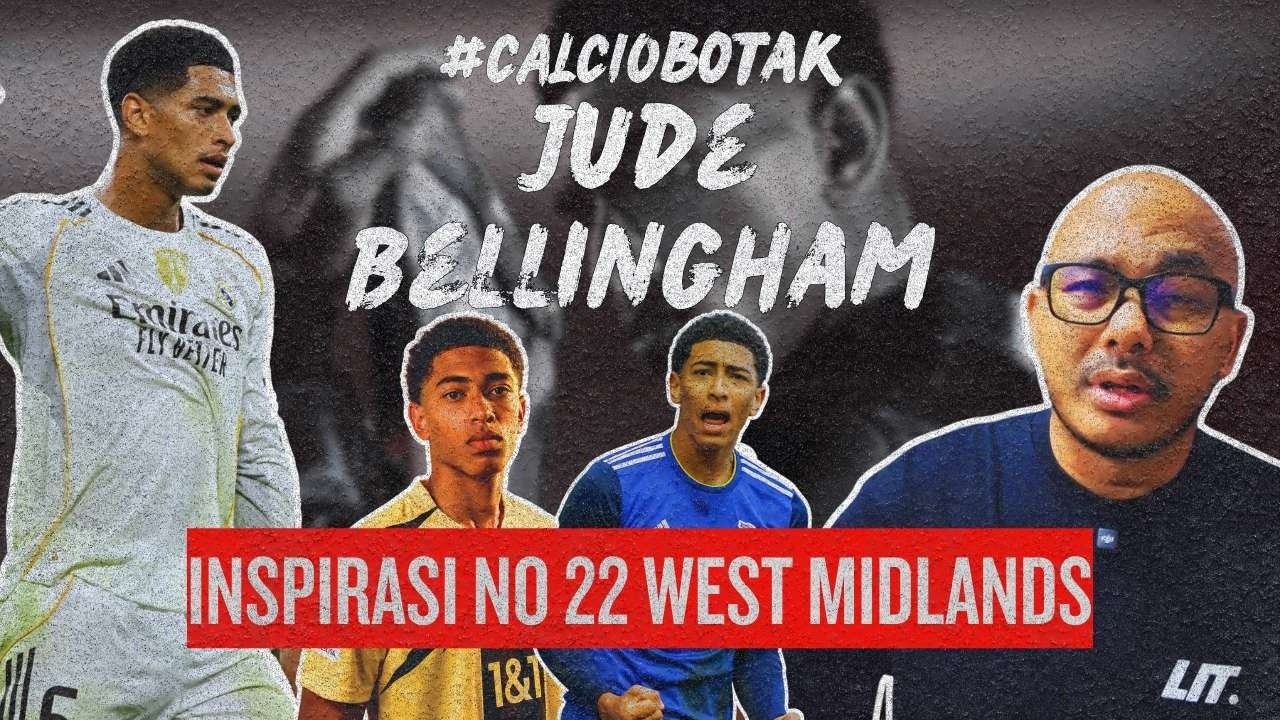 CALCIO BOTAK EP35: Jude Bellingham - 'Perpisahan' Ibu dan Bapa Yang Berbaloi!