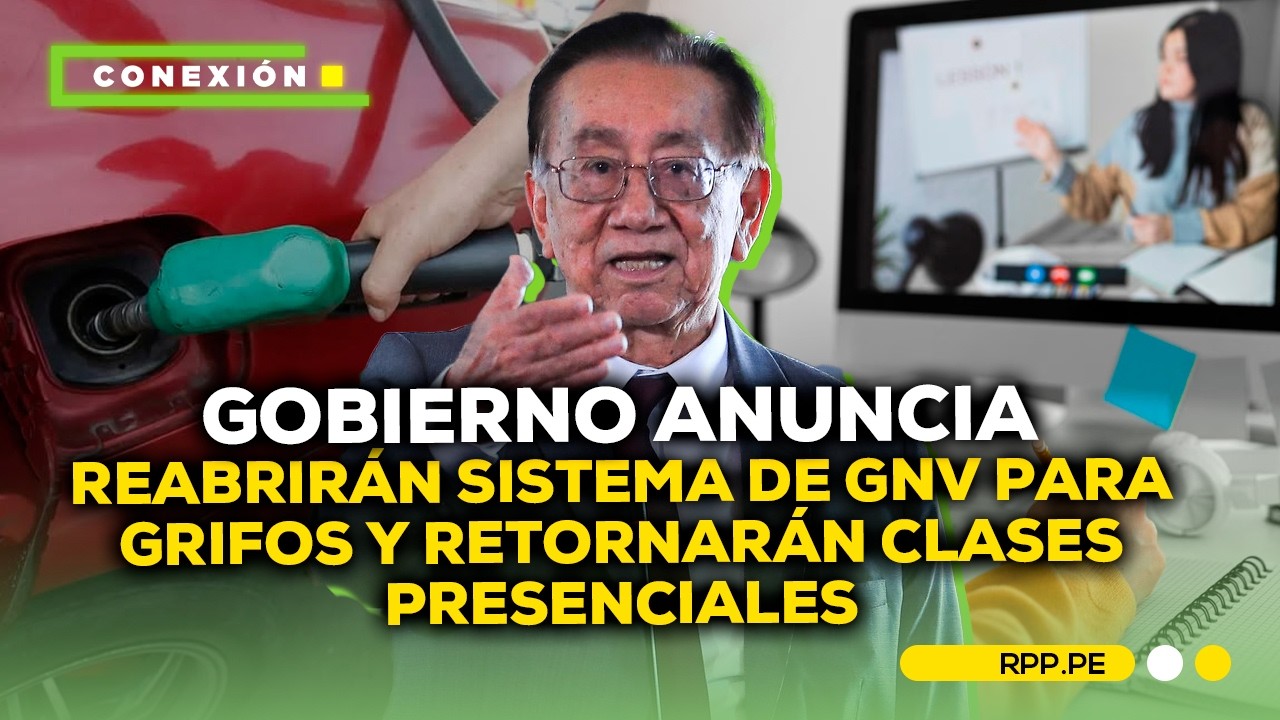 Reabrirán sistema GNV para grifos del país y volverán las clases presenciales #CONEXIONRPP