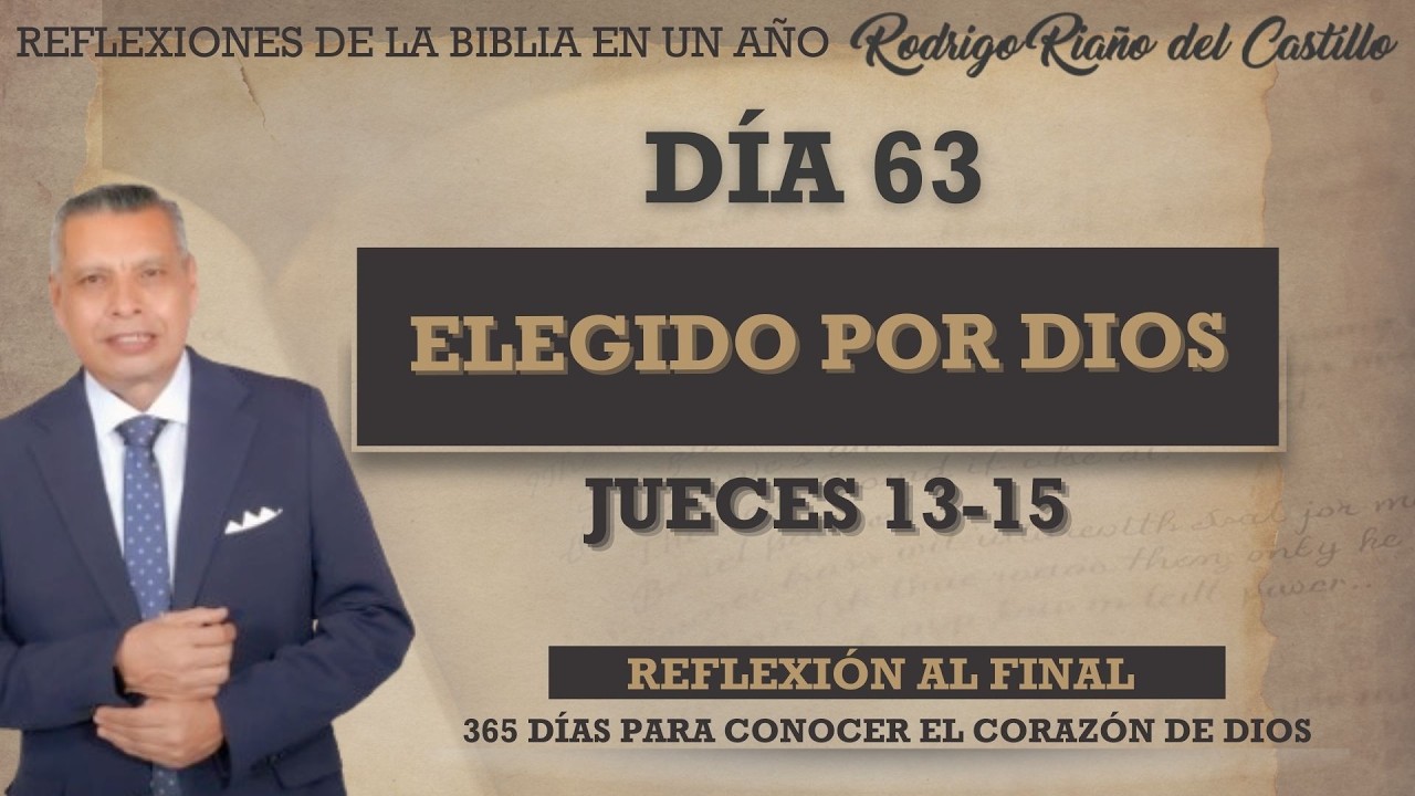 ELEGIDO POR DIOS / JUECES 13-15 / REFLEXIONES DE LA BIBLIA EN UN AÑO / DÍA 63