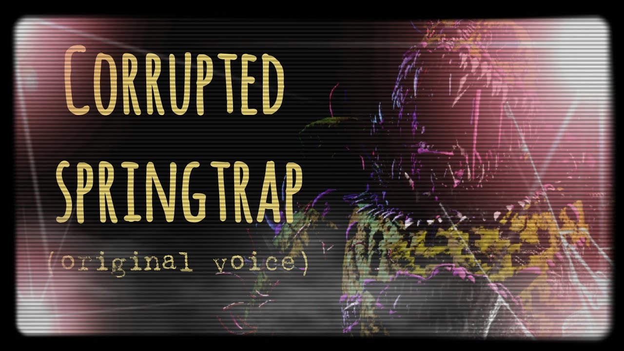 corrupted springtrap (original voice)