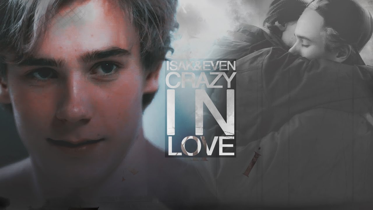 ● Isak & Even | Crazy In Love
