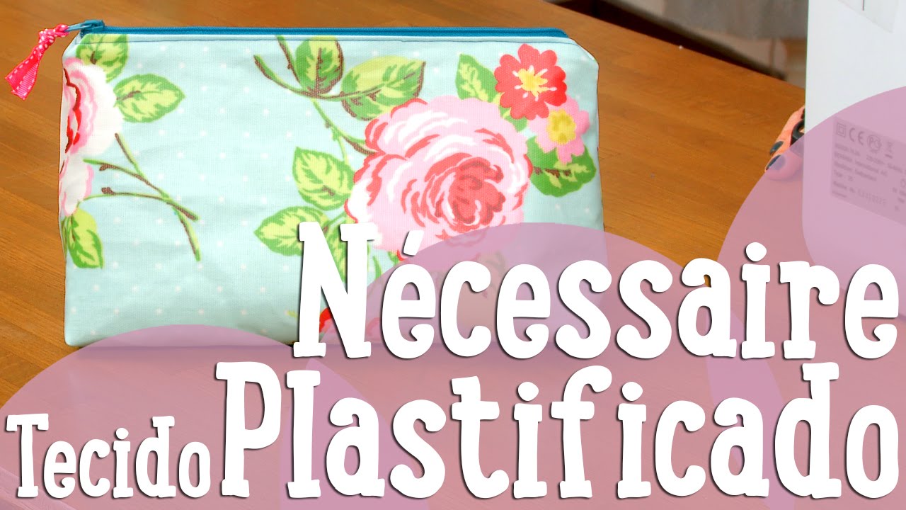 Nécessaire com Tecido Plastificado - Costura Comigo