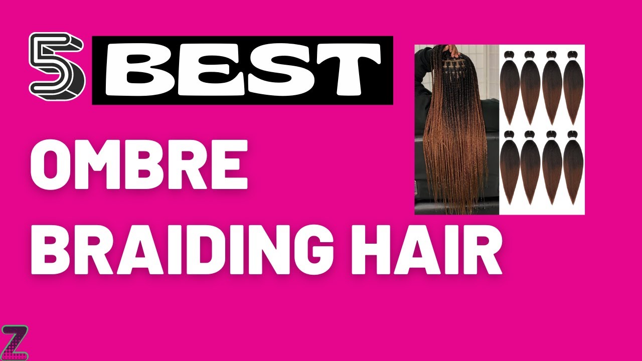 ✅😍Top 5 Best Ombre Braiding Hair [ 2026 Buyer's Guide ]