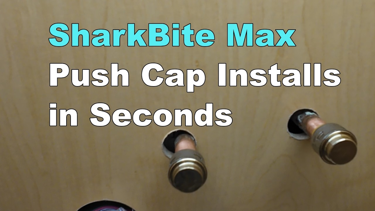 SharkBite Max Push Cap Installs in Seconds