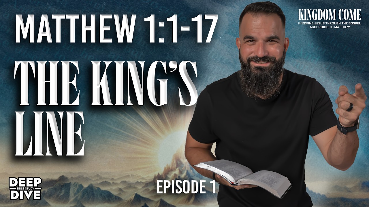 Matthew 1:1-17 &ndash; The Genealogy of the King | Kingdom Come Bible Study