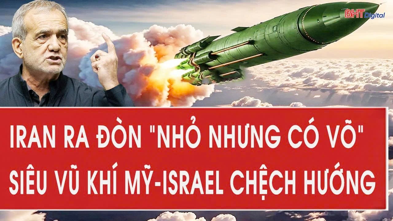 Cực nóng: Iran ra đòn “nhỏ nhưng có võ”, siêu vũ khí Mỹ-Israel đồng loạt chệch hướng