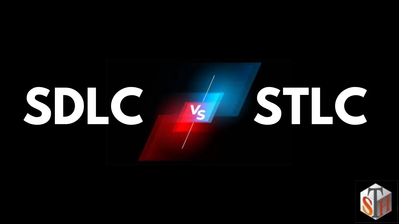 Software Development Life Cycle (SDLC) vs  Software Testing Life Cycle (STLC)