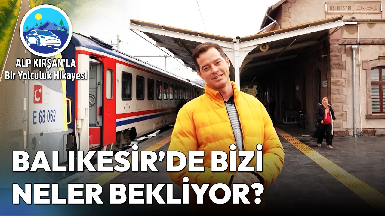Ege Ekspresi ile Balıkesir'de Keşif Zamanı! | Alp Kırşan'la Bir Yolculuk Hikayesi
