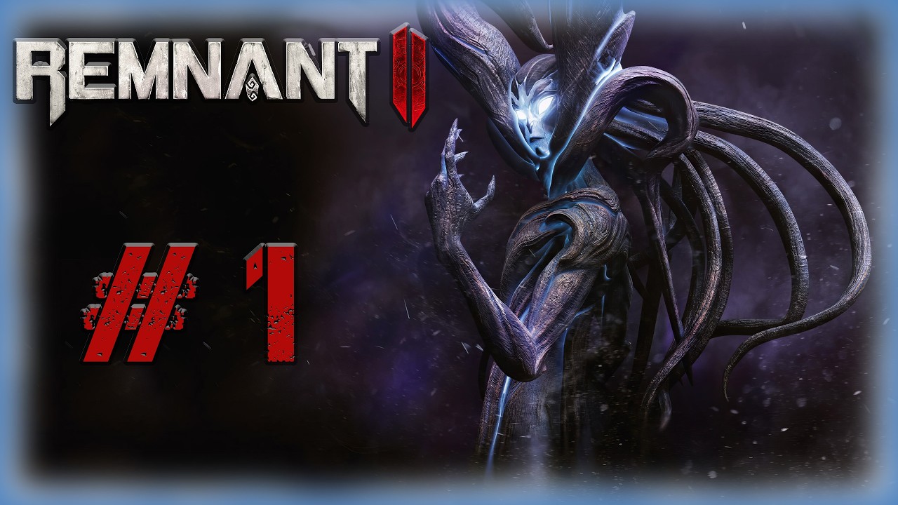 01. Remnant II🗡🔫// Идем воевать с Корнем...