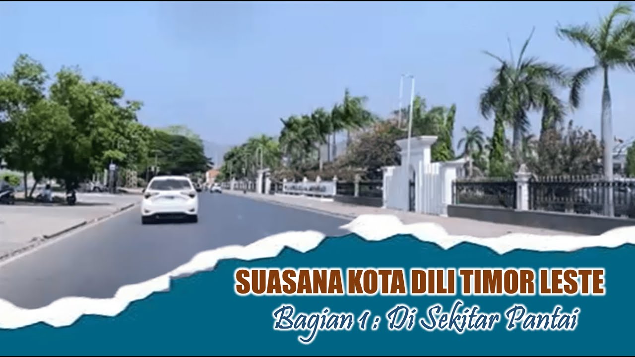 SUASANA KOTA DILI TIMOR LESTE || BAGIAN 1 : DI SEKITAR PANTAI