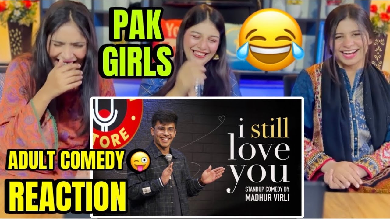 I STILL LOVE YOU ADULT STAND UP COMEDY BY MADHUR VIRLI | PAKISTANI GIRLS HILARIOUS REACTION