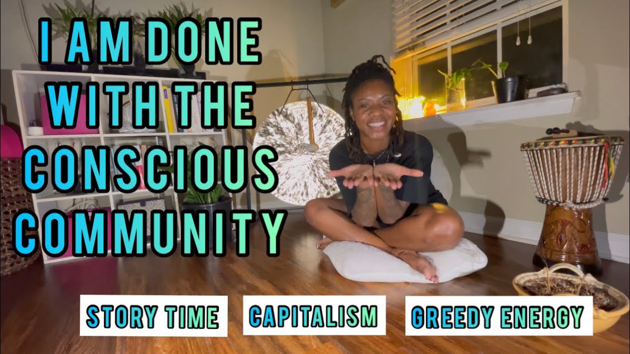 I am done with the &ldquo;Conscious Community&rdquo; | Story time