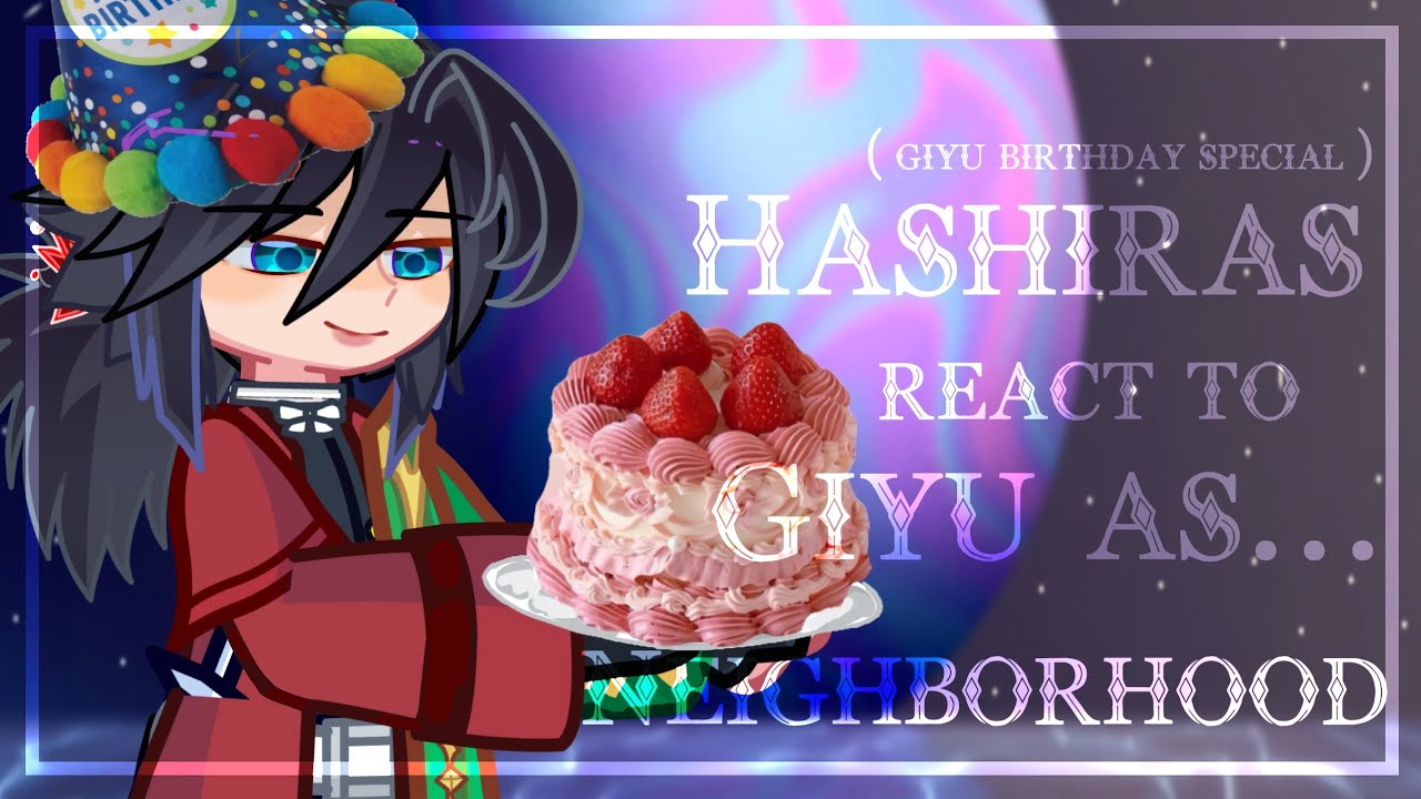🍰✨|| Hashira react to giyu as the Neighborhood || Giyu birthday special? || 🎉🎁