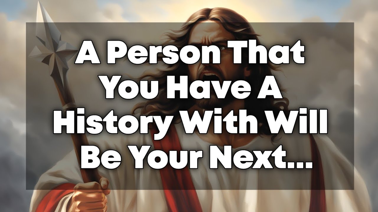A Person That You Have. a History With Will Be... | God Says | God's Message Today | God Blessings |