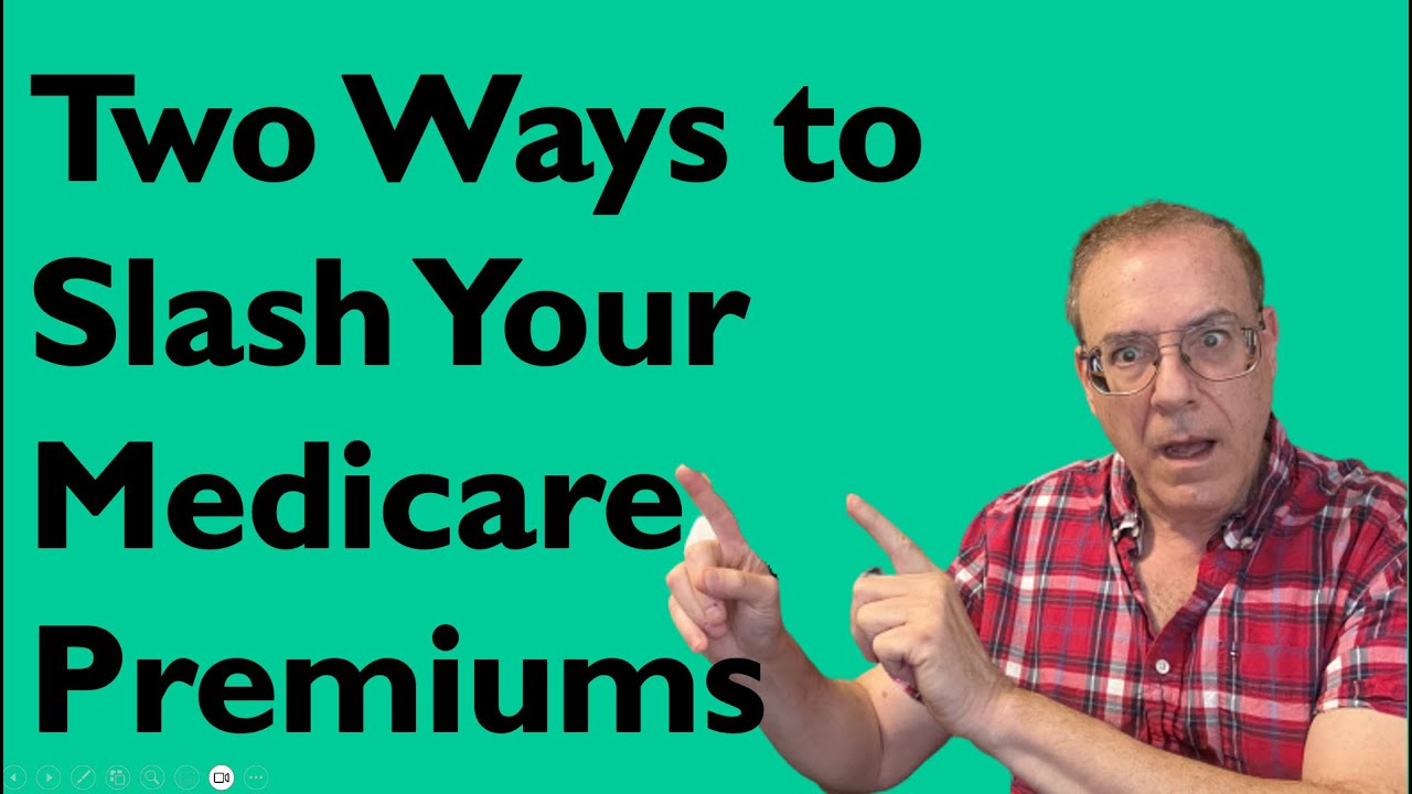 Two Ways to Slash Your Medicare Premiums