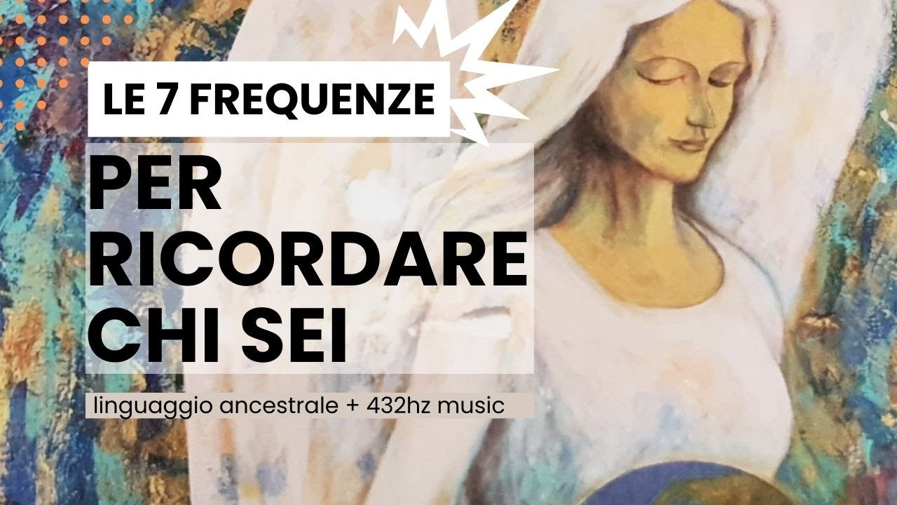 Le 7 Frequenze per ricordare l'essere che sei. [Meditazione Gratuita] Light language + 432hz Music