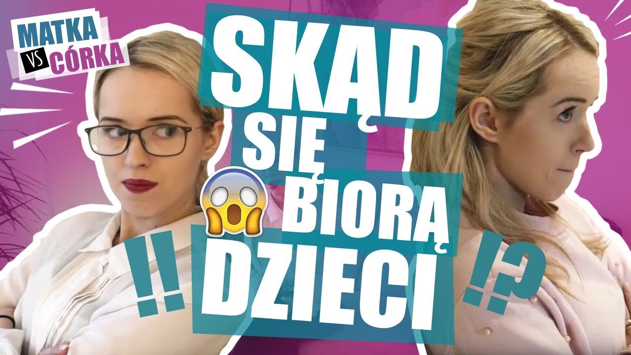 MATKA VS C&Oacute;RKA | SKĄD SIĘ BIORĄ DZIECI?