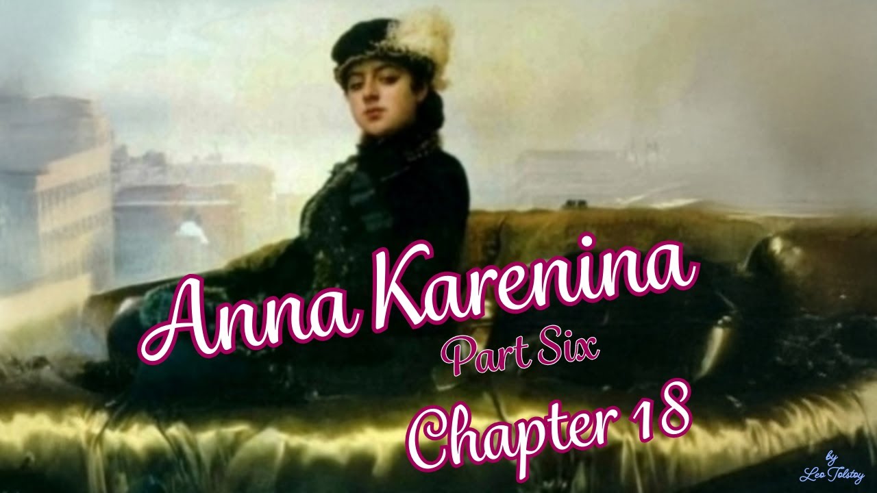 Tolstoy's Anna Karenina Chapter 18 Part 6 | Complete Audiobook