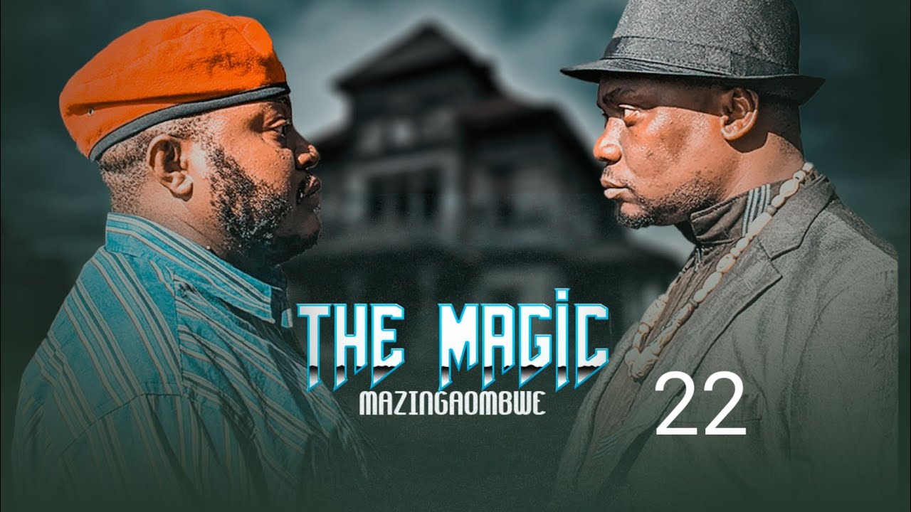 THE MAGIC (Mazingaombwe ) EP 22 MKOJANI - SAMOFI - TIN WHITE