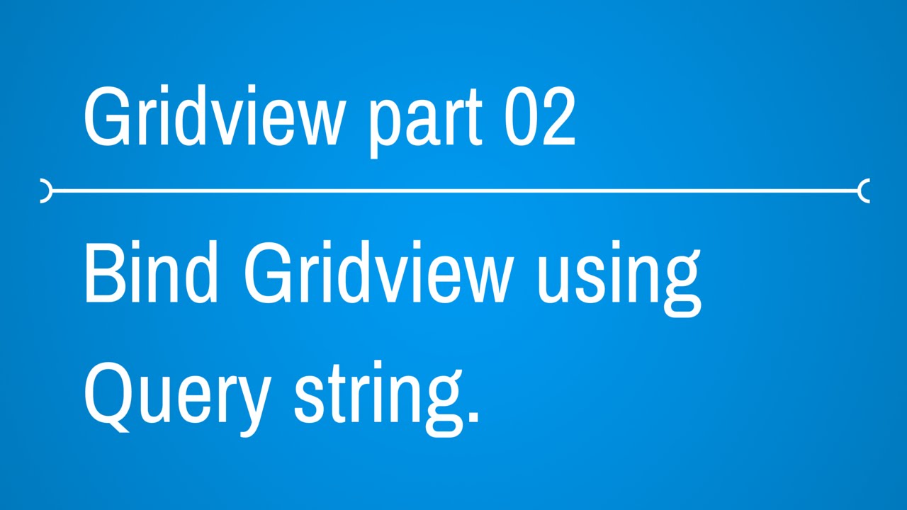 Gridview Tutorials - How to bind gridview using query string - Part 2