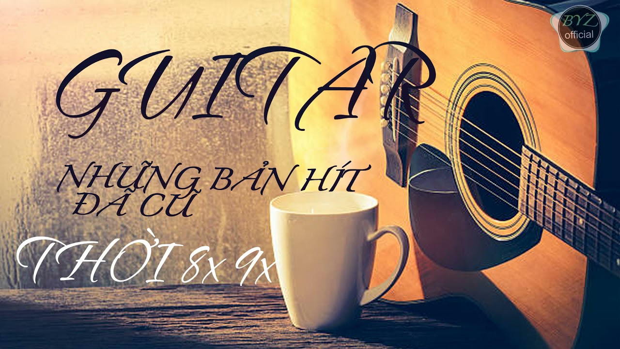 Guitar Thế Hệ 8x 9x   Những Bản H&iacute;t Đ&atilde; Cũ