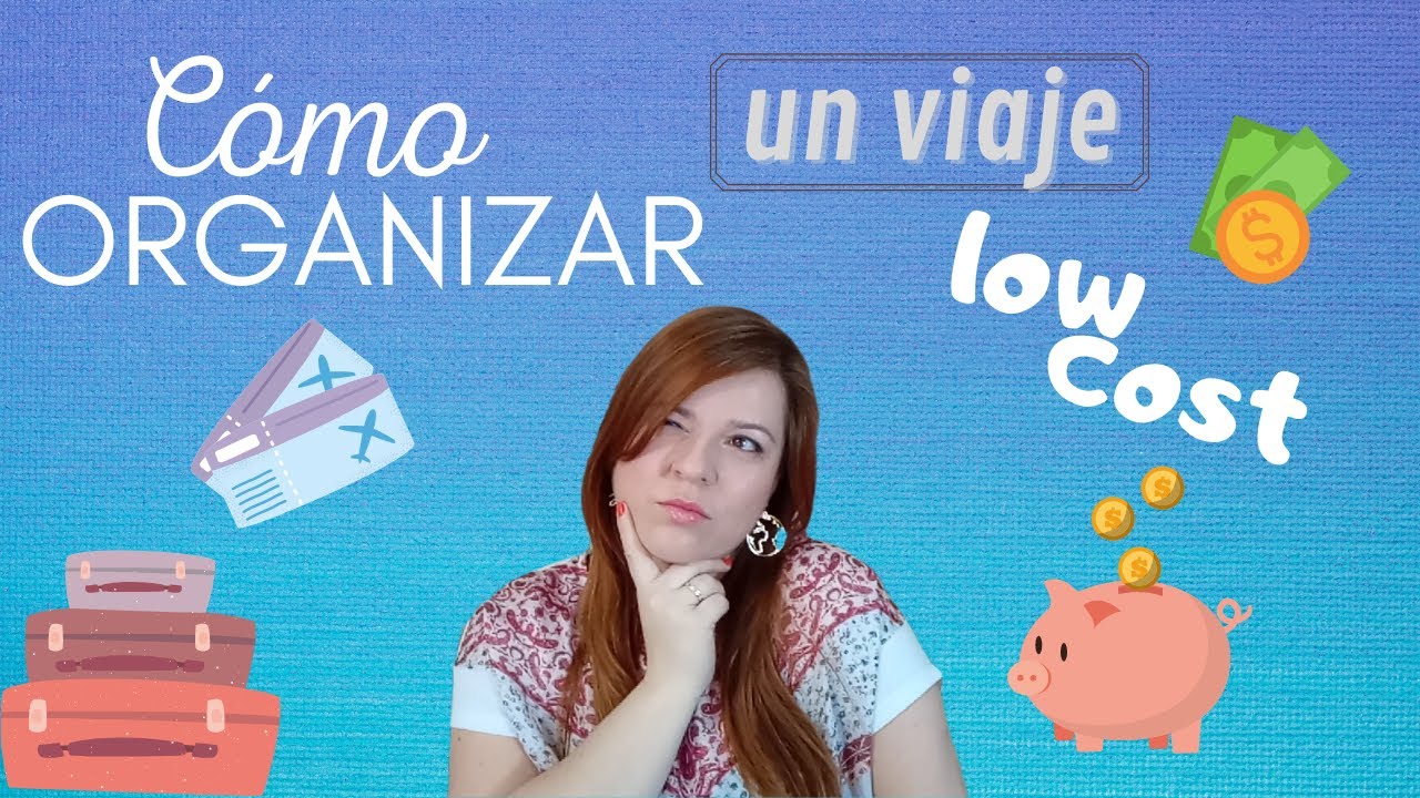 👌🏻💸C&Oacute;MO ORGANIZAR UN VIAJE LOW COST: 😉CONSEJOS para no DEJARTE UN PAST&Oacute;N en tu VIAJE