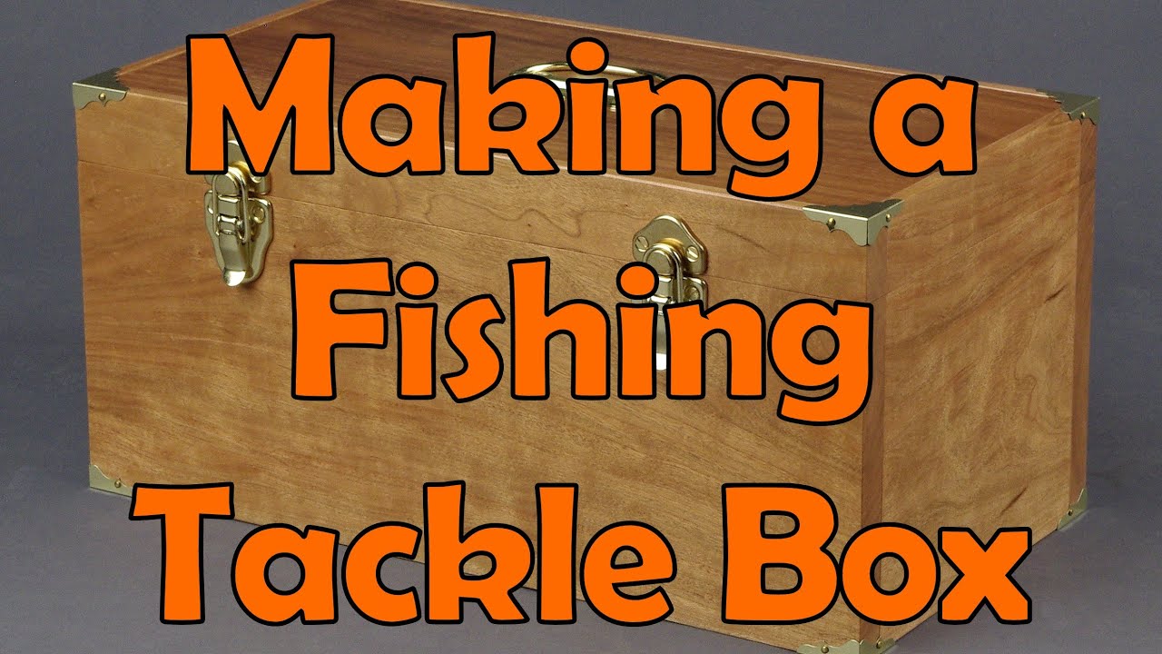 Making a Fishing Tackle Box: Andrew Pitts ~ FurnitureMaker