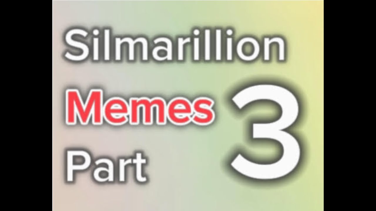 Silmarillion Memes Part 3