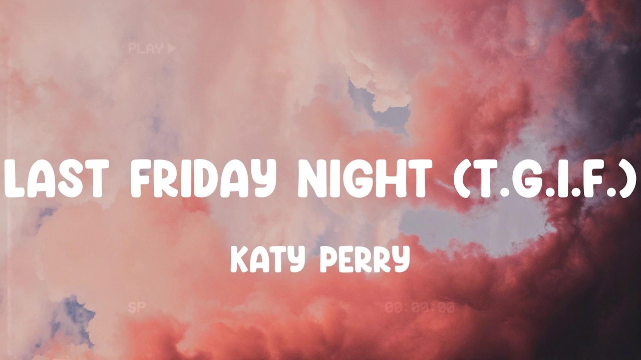 Last Friday Night (T.G.I.F.) - Katy Perry, One Direction, Meghan Trainor,... MIX LYRICS