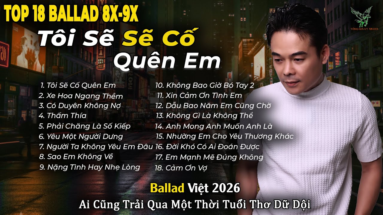 Những Bản Ballad Việt Hay 2026 | Top 18 Ca Khúc Hay Ký Ức Gợi Về 8x-9x | Tôi Sẽ Cố Quên Em
