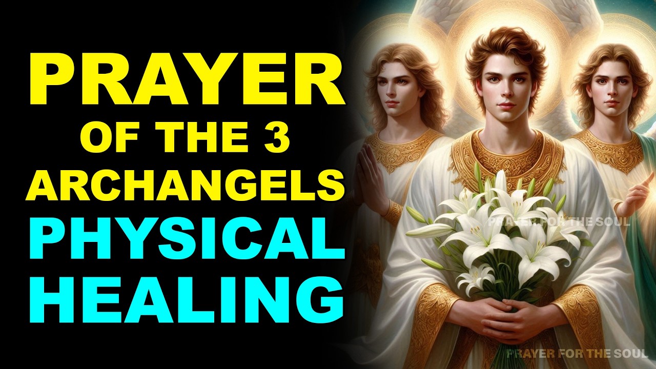 PRAYER OF THE 3 ARCHANGELS: PHYSICAL HEALING WHERE MEDICINE CANNOT REACH
