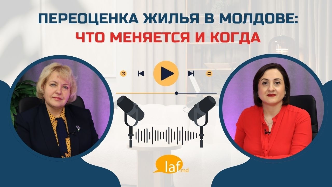 PODCAST на Laf.md. Переоценка жилья в Молдове: что меняется и когда