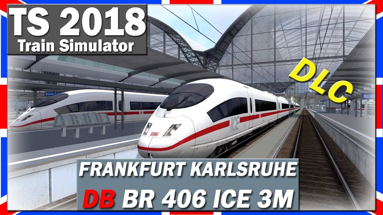 Train Simulator 2018 | FRANKFURT KARLSRUHE | DB BR 406 ICE 3M | TS 2018 [Deutsch]