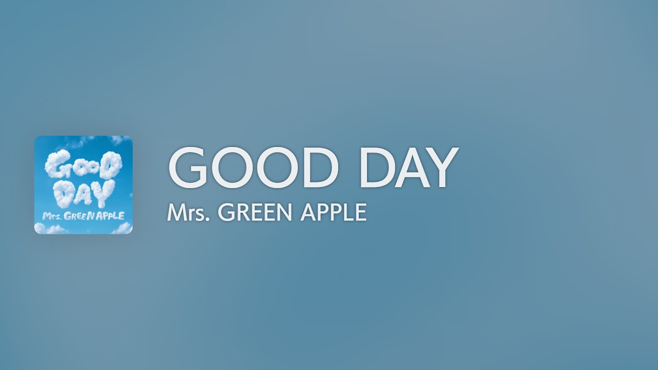 [Lyrics] GOOD DAY - Off Main Vocal / Mrs. GREEN APPLE