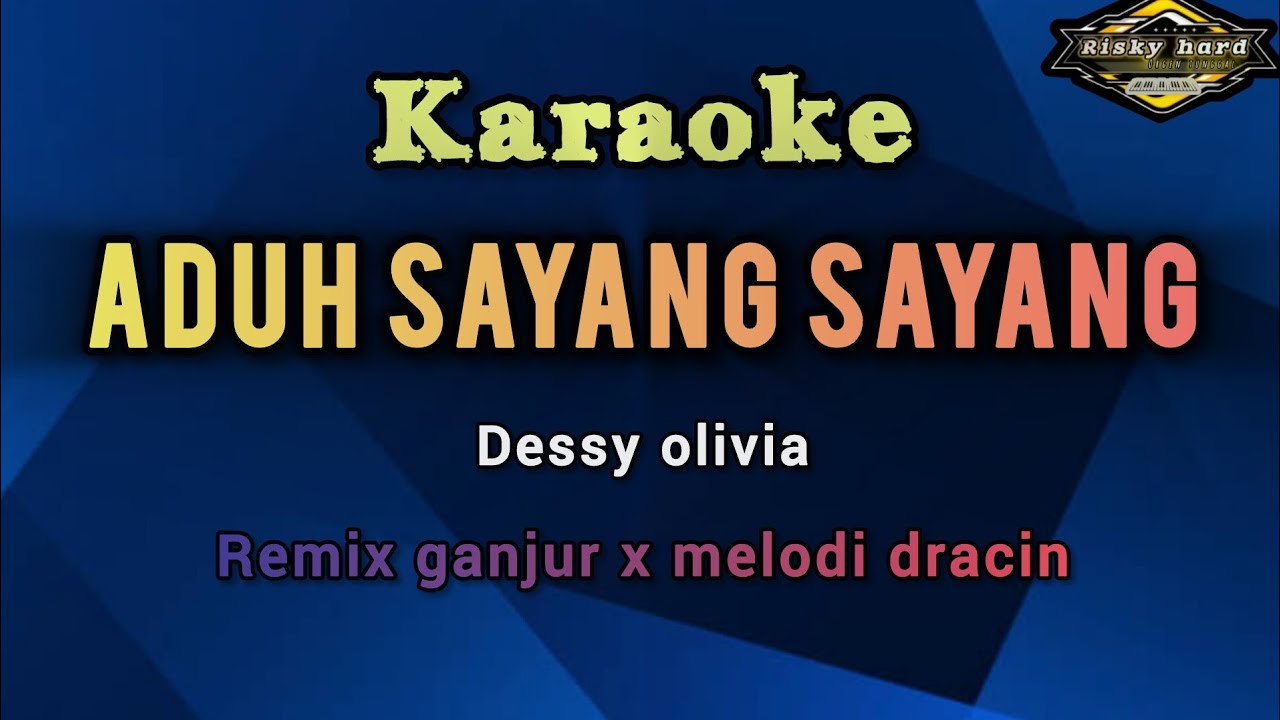 KARAOKE - ADUH SAYANG SAYANG || DESSY OLIVIA ● REMIX GANJUR LULO X MELODI DRACIN || RISKY HARD MUSIK