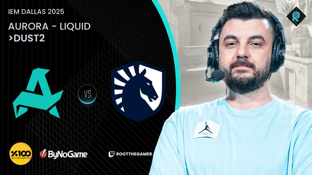 AURORA 🆚 LIQUID | 2. HARİTA DUST2 | Bo3 | IEM DALLAS 2025 LOWER BRACKET YARI FİNAL