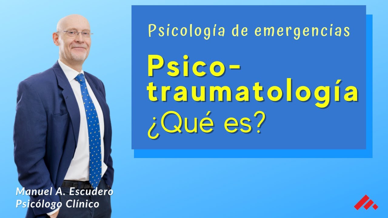👉 PSICOTRAUMATOLOGIA: QUÉ ES? | Primeros Auxilios Psicologicos | Manuel A. Escudero