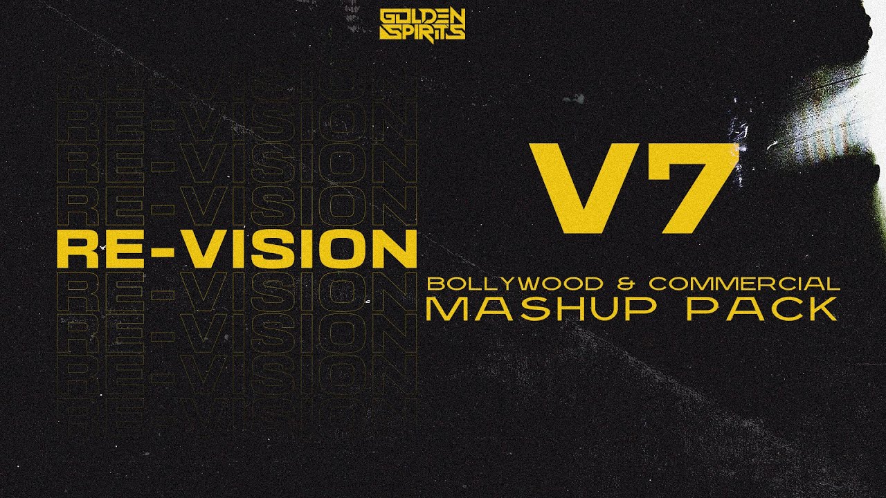 GOLDEN SPIRITS - RE-VISION VOL 7  |  [ BOLLYWOOD & COMMERCIAL MASHUP PACK ]