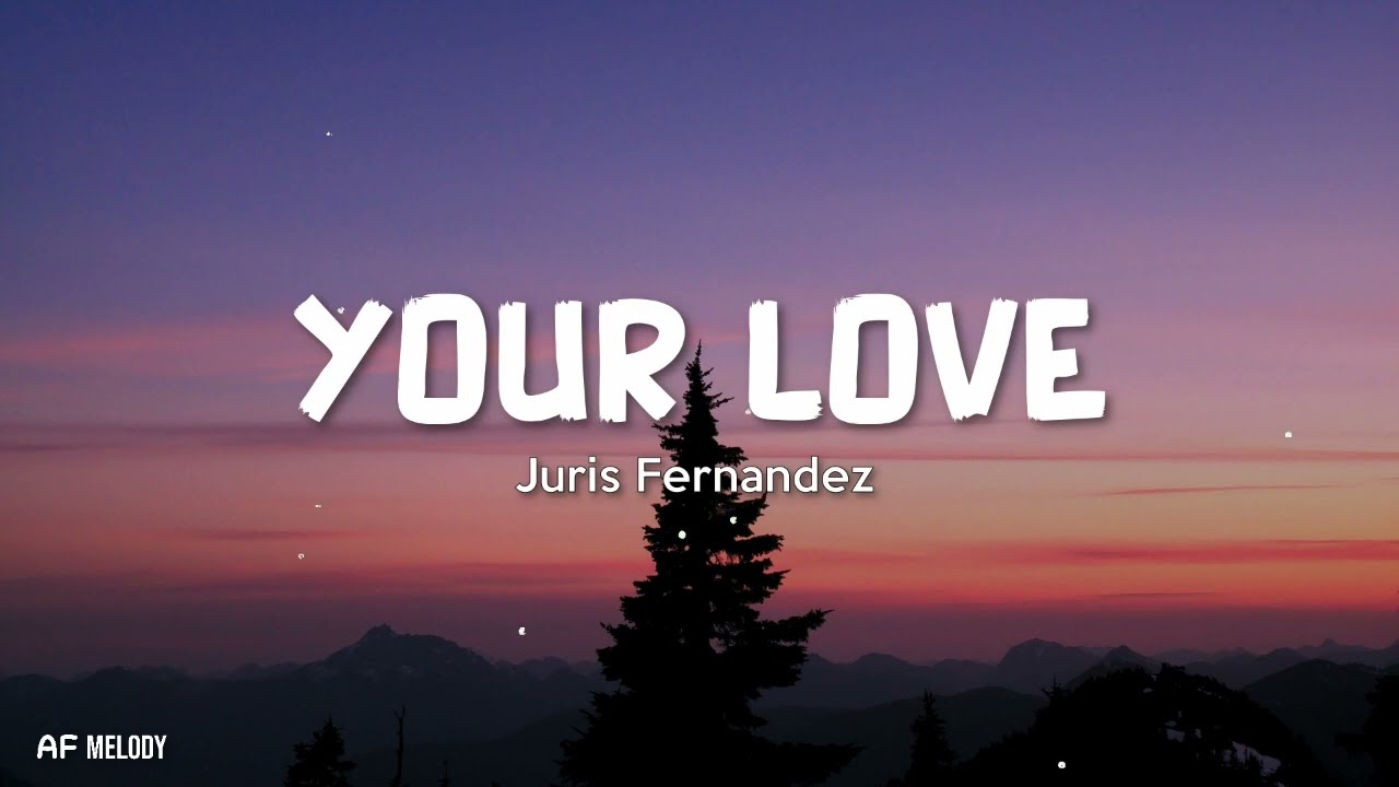 Your Love - Juris Fernandez(Lyrics)