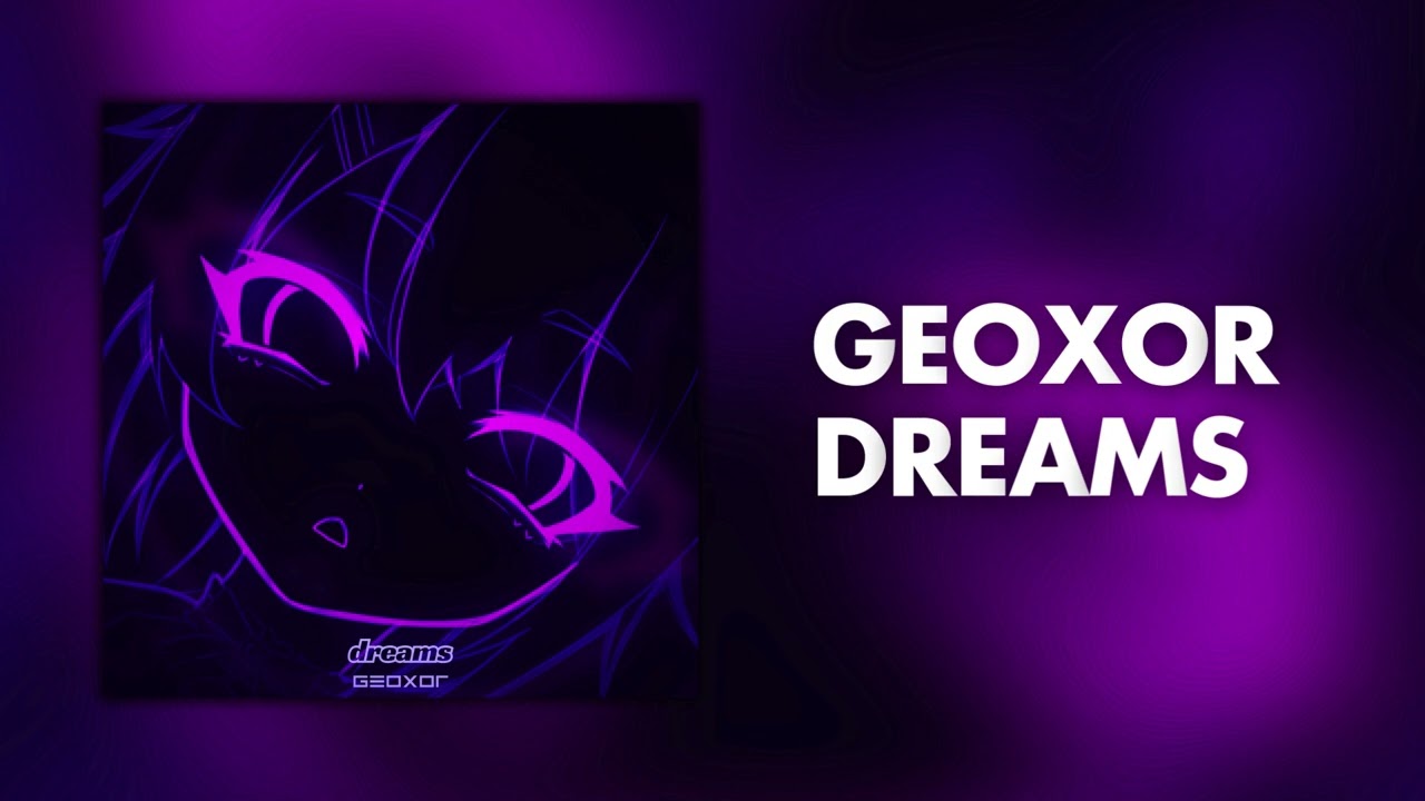 Geoxor - Dreams [Remake]