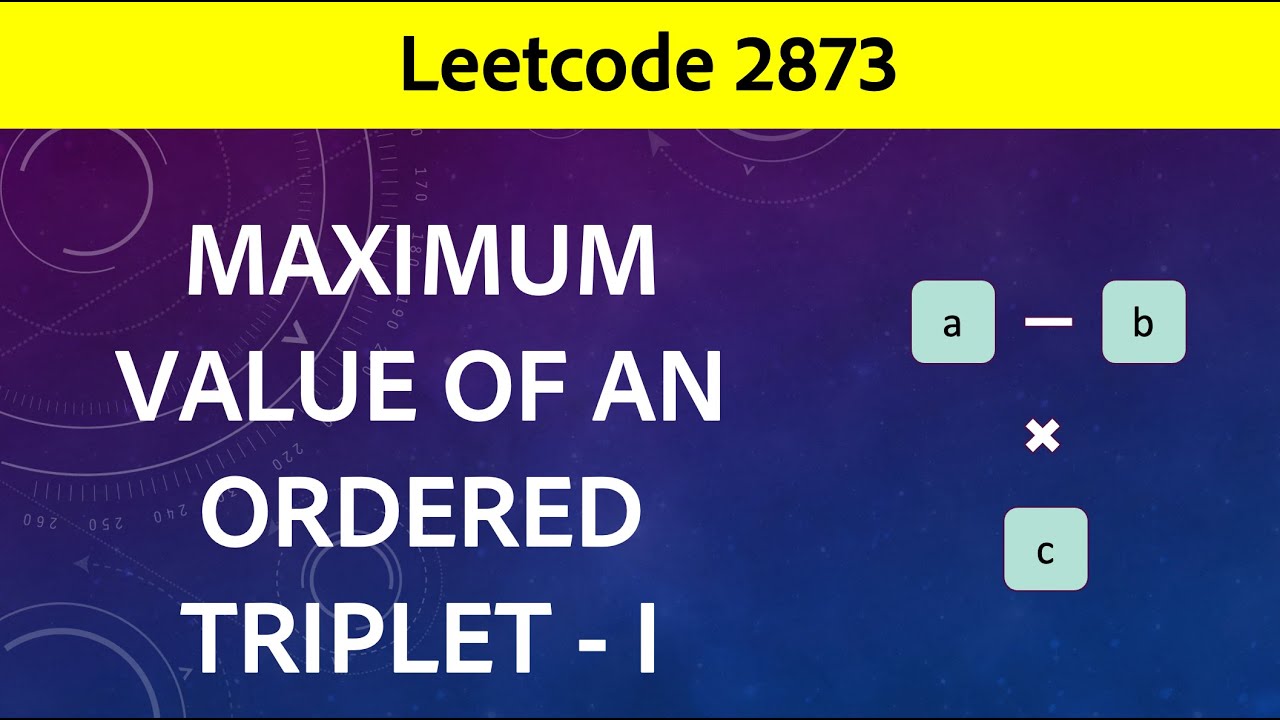 Maximum Value of an Ordered Triplet I | II || Leetcode 2873 || Leetcode 2874