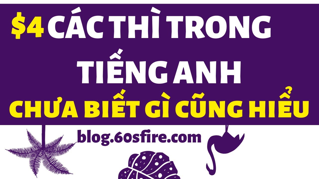 $4 Những thì tiếng anh cơ bản cho người chưa biết gì