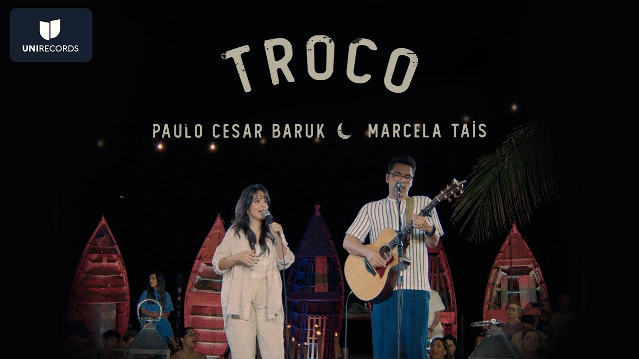 Paulo César Baruk, Marcela Taís - Troco (Louvor à Luz da Lua) [Ao Vivo]