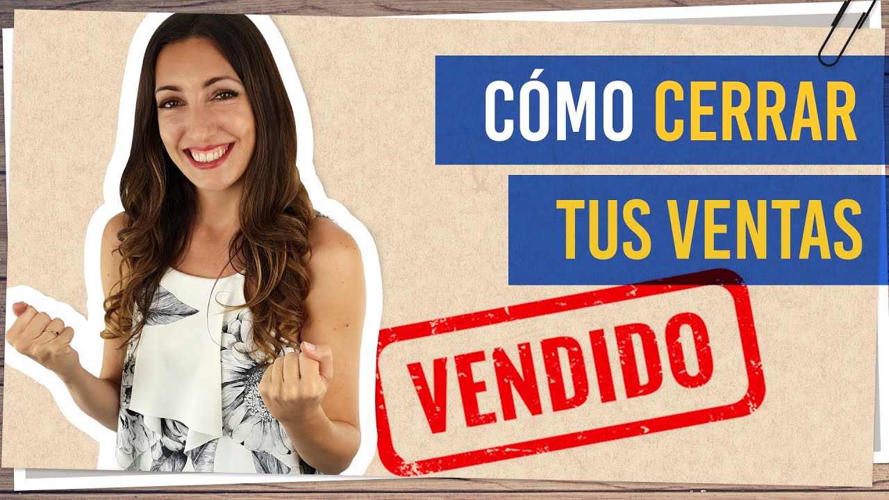 Cómo cerrar tus ventas