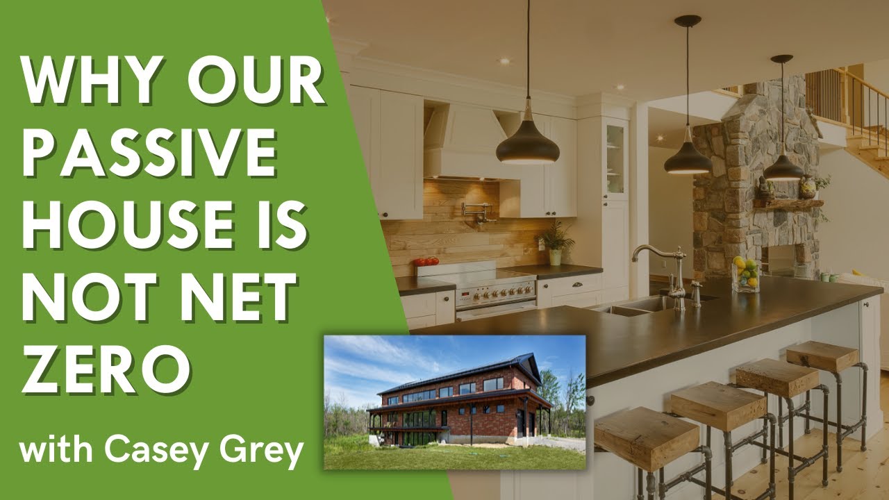 Why our Passive House is not Net Zero The Conscious Builder Casey Grey